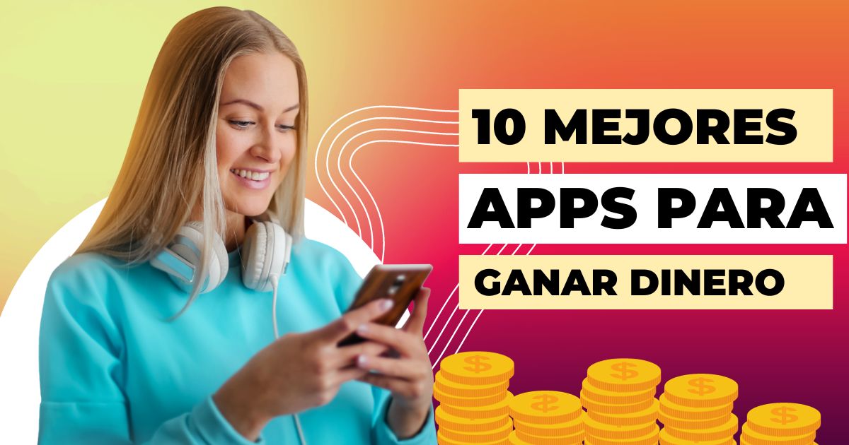 Las 10 mejores apps para Ganar Dinero en Internet