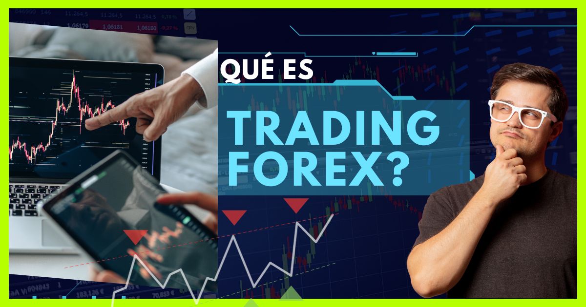 ¿Qué es el Trading en FOREX? Cómo funciona y como OPERAR
